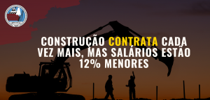 Construção contrata cada vez mais, mas salários estão 12% menores