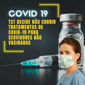 TST decide não cobrir tratamentos de COVID-19 para servidores não vacinados
